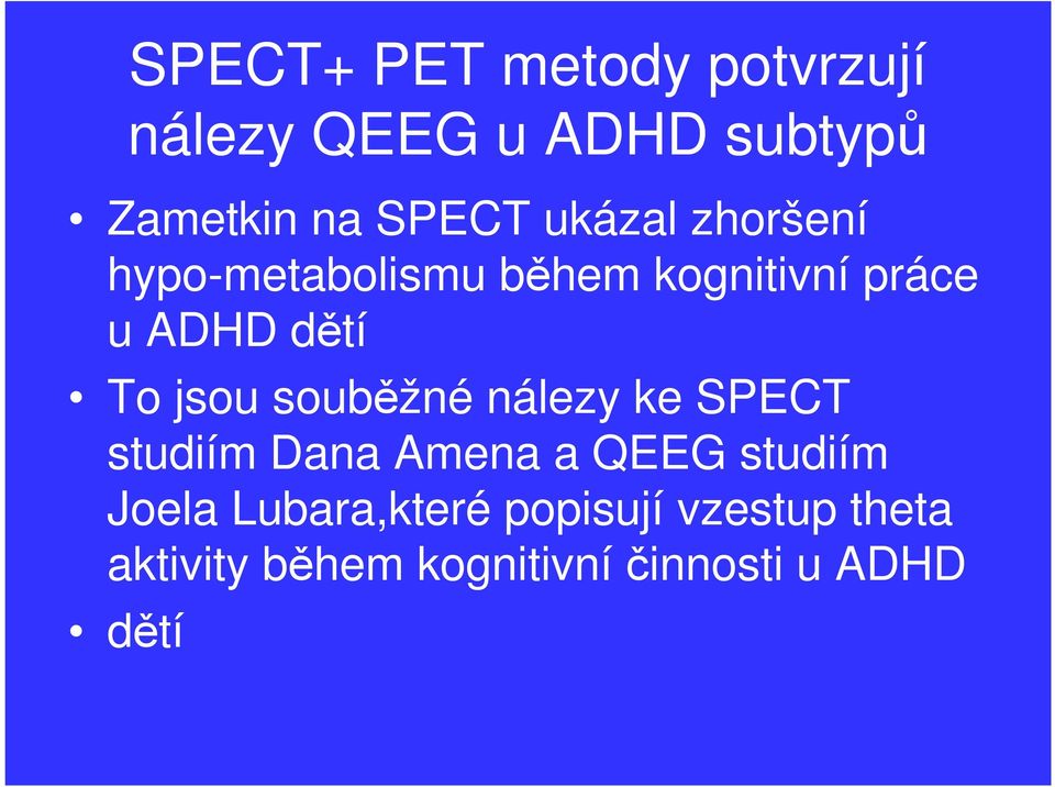 jsou souběžné nálezy ke SPECT studiím Dana Amena a QEEG studiím Joela