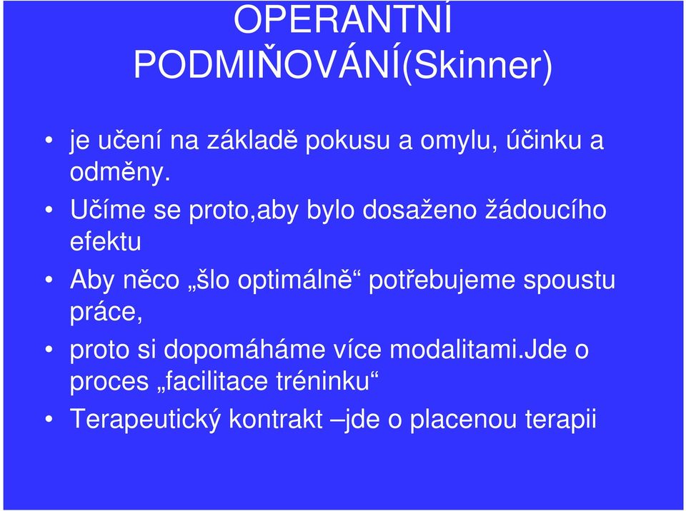 Učíme se proto,aby bylo dosaženo žádoucího efektu Aby něco šlo optimálně