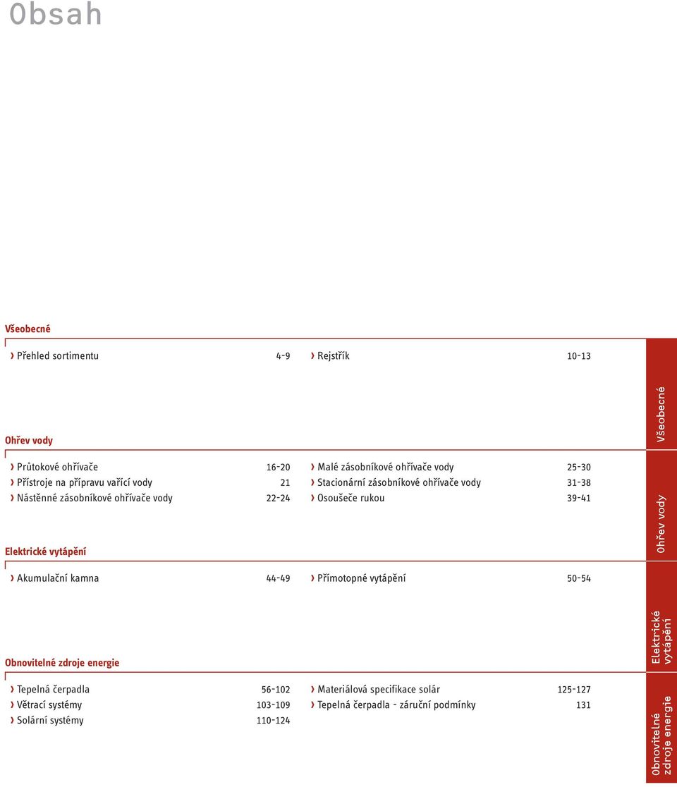 Osoušeče rukou 39-41 Elektrické vytápění Ohřev vody Akumulační kamna 44-49 Přímotopné vytápění 50-54 Elektrické vytápění Tepelná