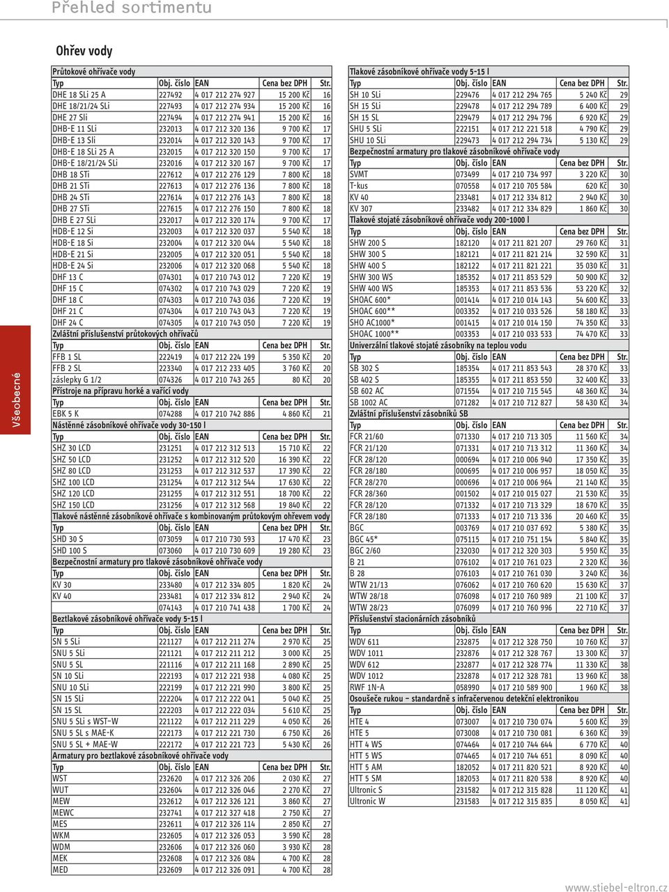 700 Kč 17 DHB-E 13 Sli 232014 4 017 212 320 143 9 700 Kč 17 DHB-E 18 SLi 25 A 232015 4 017 212 320 150 9 700 Kč 17 DHB-E 18/21/24 SLi 232016 4 017 212 320 167 9 700 Kč 17 DHB 18 STi 227612 4 017 212