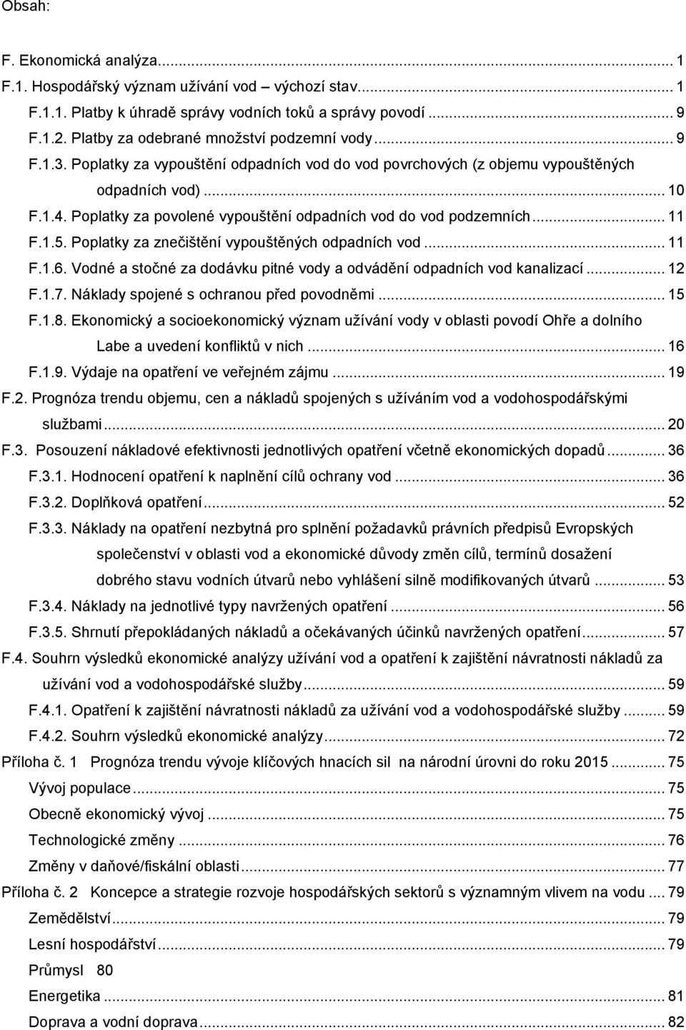 Poplatky za povolené vypouštění odpadních vod do vod podzemních... 11 F.1.5. Poplatky za znečištění vypouštěných odpadních vod... 11 F.1.6.