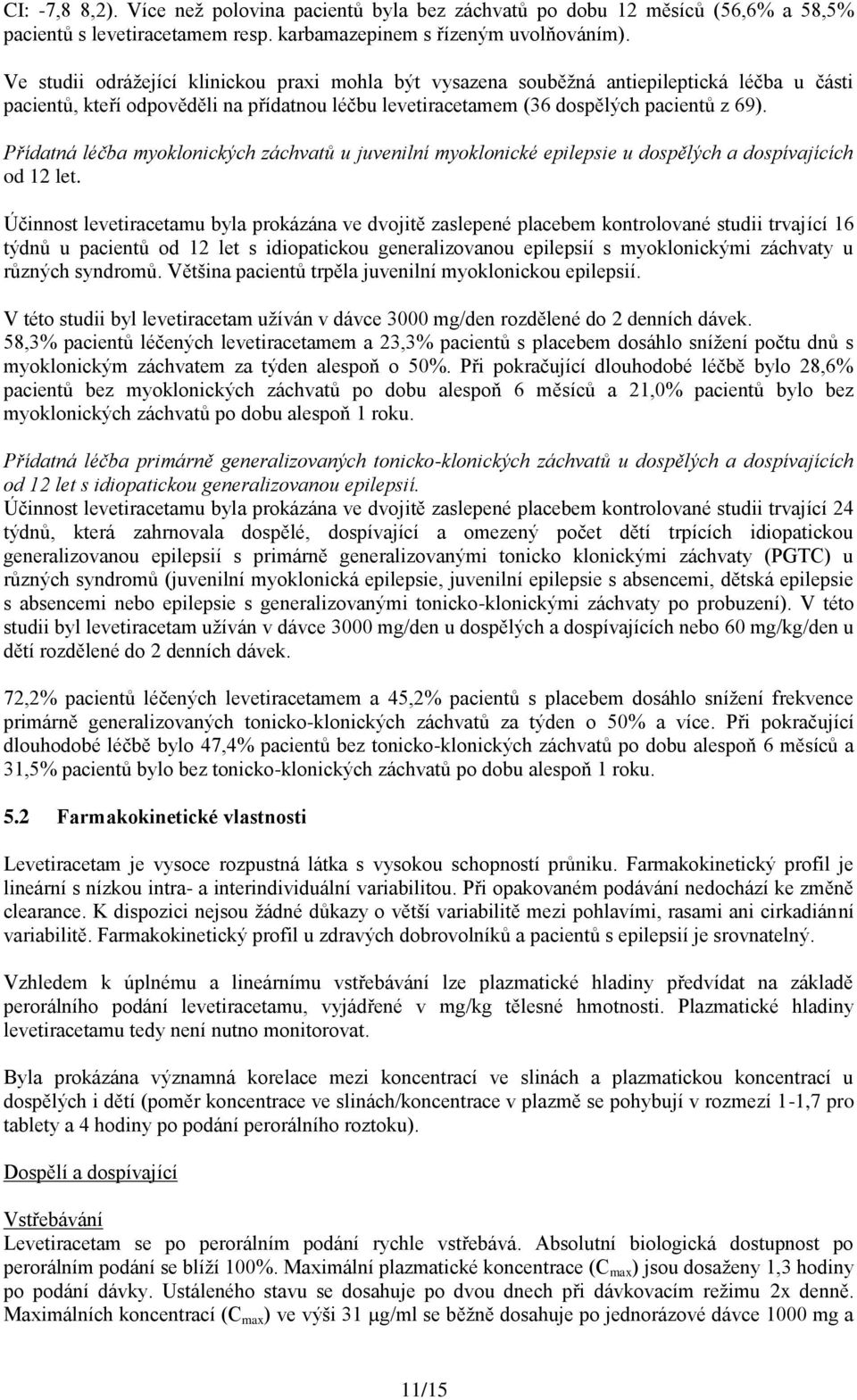 Přídatná léčba myoklonických záchvatů u juvenilní myoklonické epilepsie u dospělých a dospívajících od 12 let.