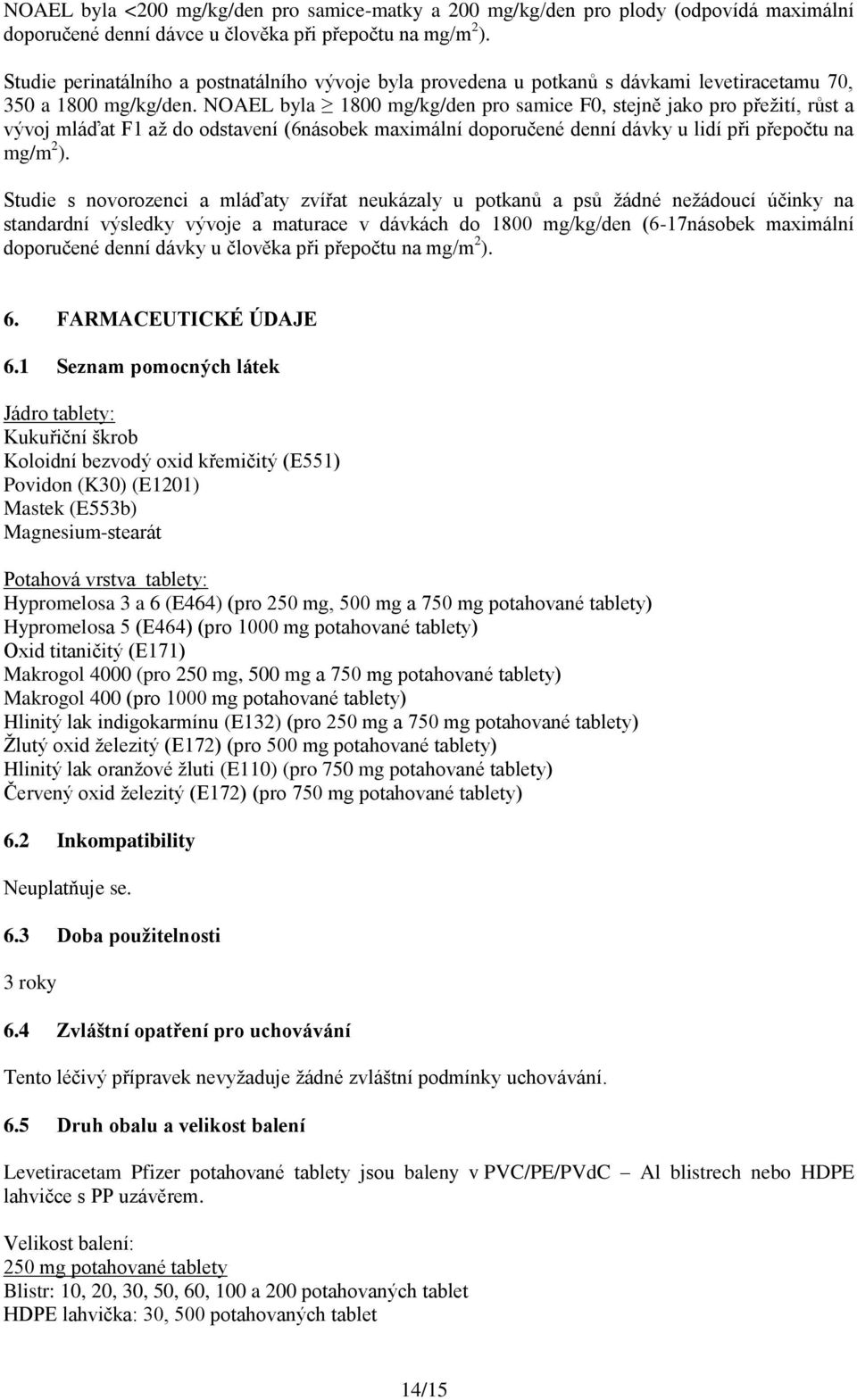 NOAEL byla 1800 mg/kg/den pro samice F0, stejně jako pro přežití, růst a vývoj mláďat F1 až do odstavení (6násobek maximální doporučené denní dávky u lidí při přepočtu na mg/m 2 ).