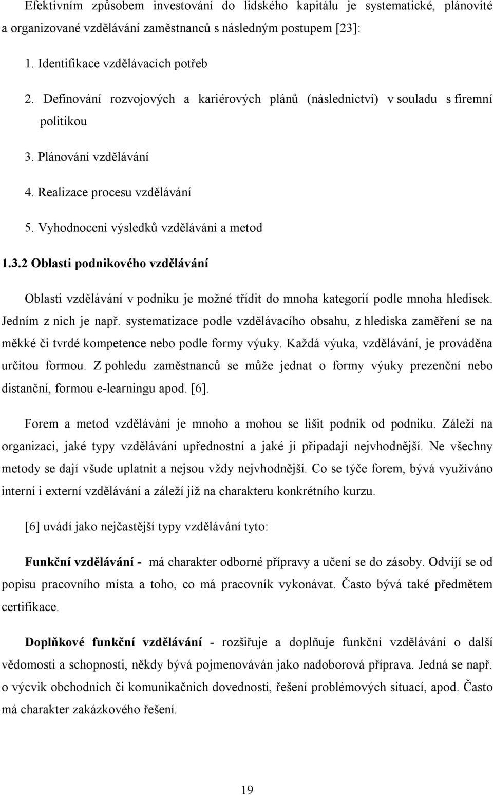 Plánování vzdělávání 4. Realizace procesu vzdělávání 5. Vyhodnocení výsledků vzdělávání a metod 1.3.