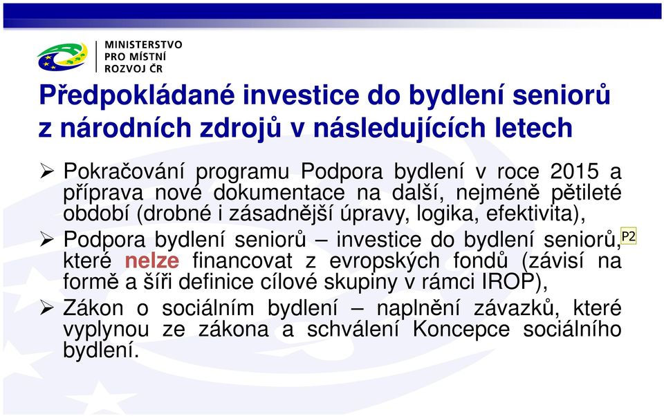 bydlení seniorů investice do bydlení seniorů, které nelze financovat z evropských fondů (závisí na formě a šíři definice cílové