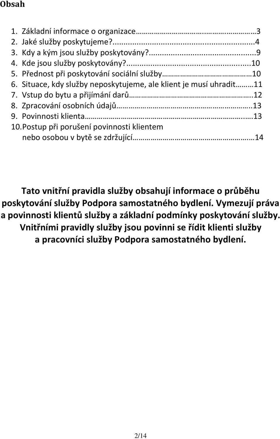 Povinnosti klienta...13 10. Postup při porušení povinnosti klientem nebo osobou v bytě se zdržující.