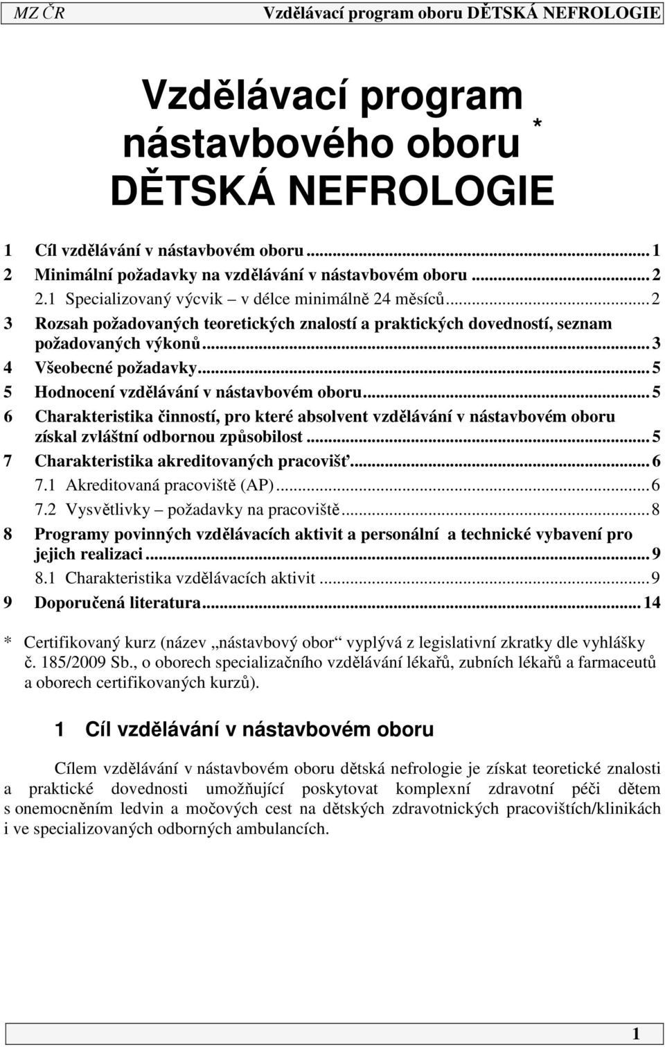 .. 5 6 Charakteristika činností, pro které absolvent vzdělávání v nástavbovém oboru získal zvláštní odbornou způsobilost... 5 7 Charakteristika akreditovaných pracovišť... 6 7.