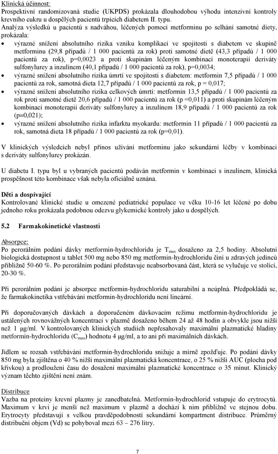 metforminu (29,8 případů / 1 000 pacientů za rok) proti samotné dietě (43,3 případů / 1 000 pacientů za rok), p=0,0023 a proti skupinám léčeným kombinací monoterapií deriváty sulfonylurey a inzulínem