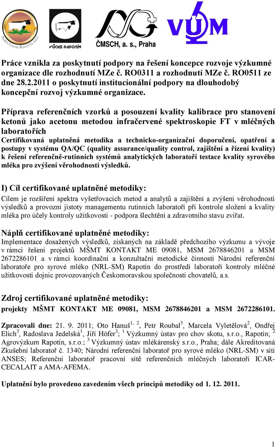 Příprava referenčních vzorků a posouzení kvality kalibrace pro stanovení ketonů jako acetonu metodou infračervené spektroskopie FT v mléčných laboratořích Certifikovaná uplatněná metodika a