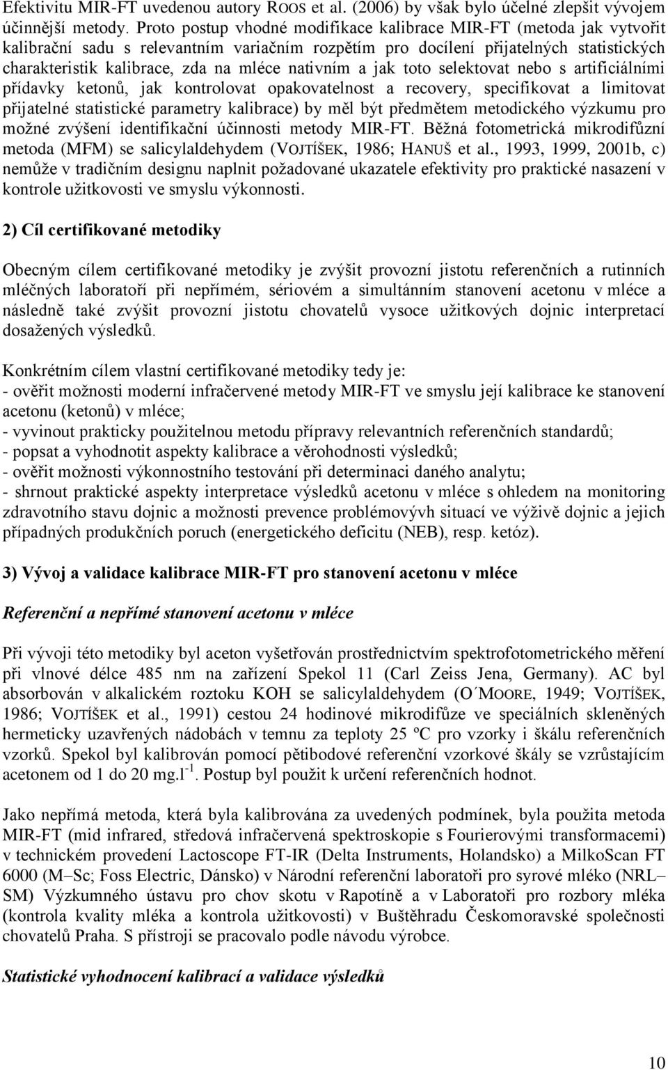 nativním a jak toto selektovat nebo s artificiálními přídavky ketonů, jak kontrolovat opakovatelnost a recovery, specifikovat a limitovat přijatelné statistické parametry kalibrace) by měl být