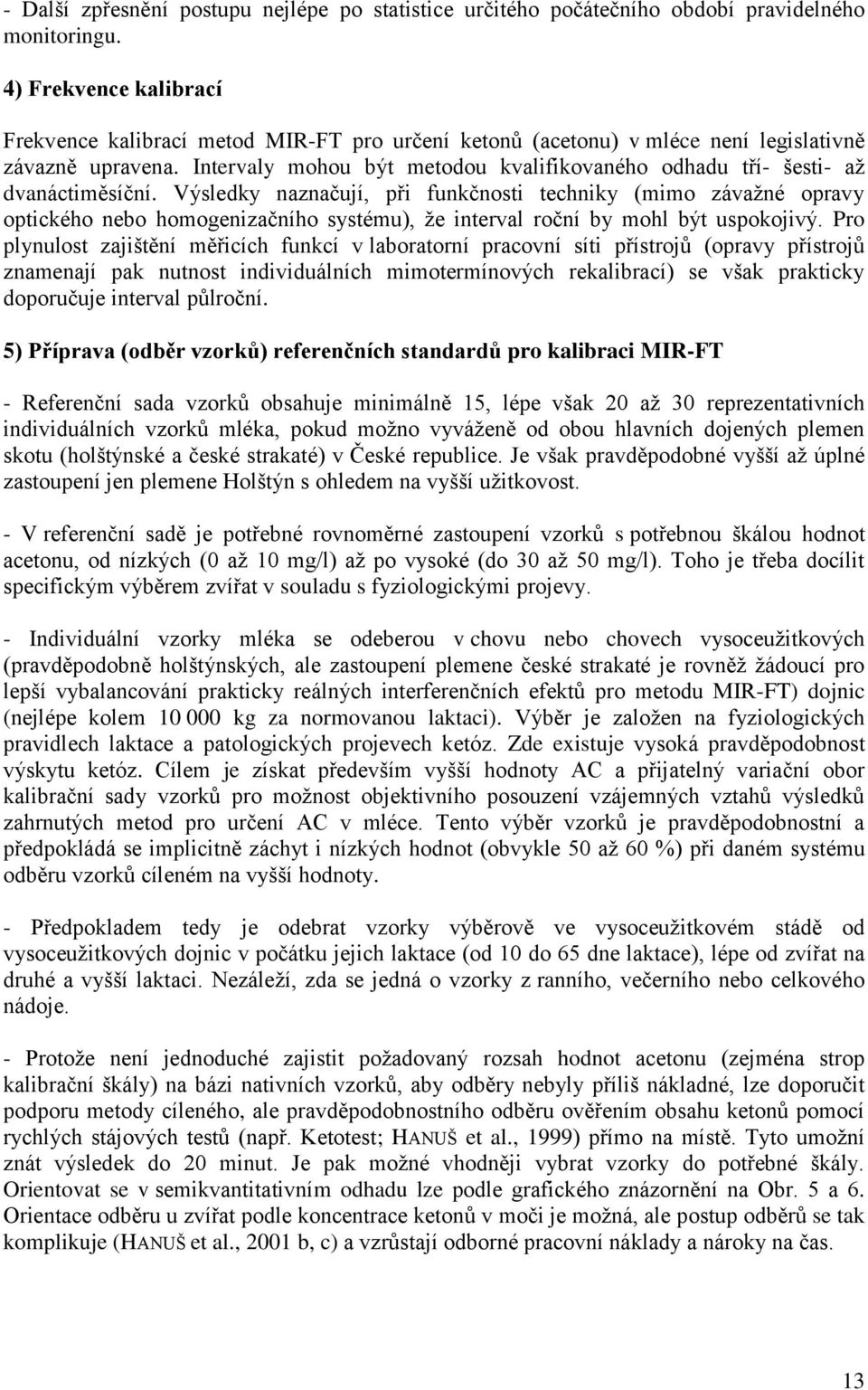 Intervaly mohou být metodou kvalifikovaného odhadu tří- šesti- aţ dvanáctiměsíční.