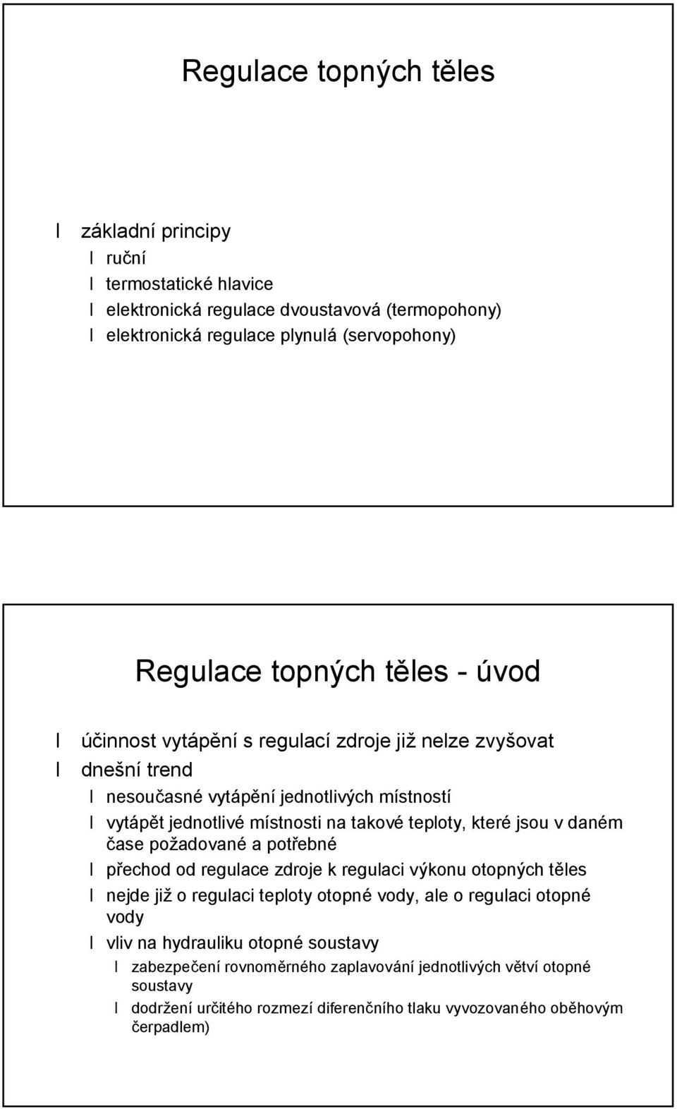 jsou v daný m case poz adovaný a potrebný prechod od regulace zdroje k regulaci vy konu otopny ch te les nejde jiz o regulaci teploty otopný vody, ale o regulaci otopný vody vliv