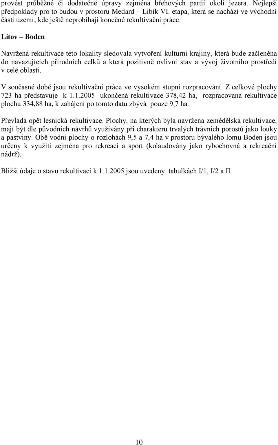 Lítov Boden Navržená rekultivace této lokality sledovala vytvoření kulturní krajiny, která bude začleněna do navazujících přírodních celků a která pozitivně ovlivní stav a vývoj životního prostředí v