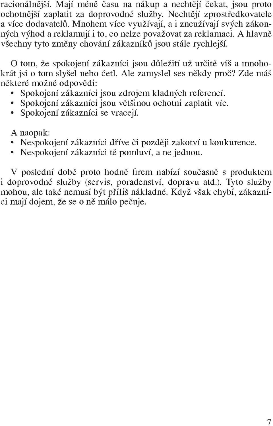 O tom, že spokojení zákazníci jsou důležití už určitě víš a mnohokrát jsi o tom slyšel nebo četl. Ale zamyslel ses někdy proč?