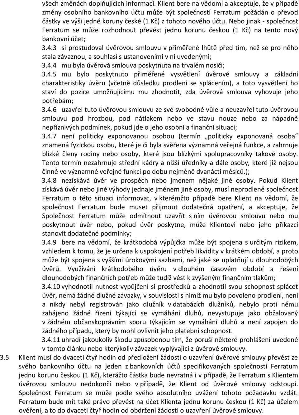 Nebo jinak - společnost Ferratum se může rozhodnout převést jednu korunu českou (1 Kč) na tento nový bankovní účet; 3.4.