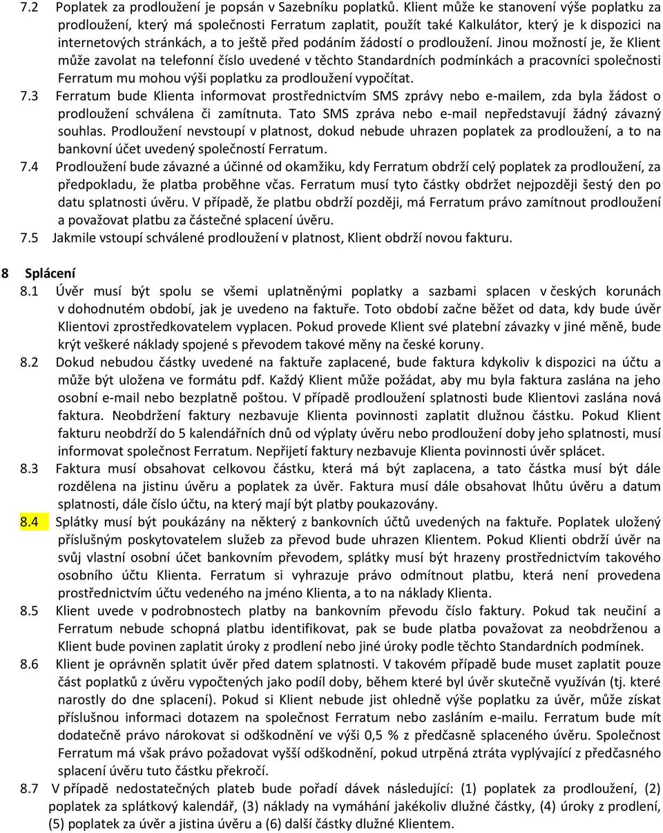 o prodloužení. Jinou možností je, že Klient může zavolat na telefonní číslo uvedené v těchto Standardních podmínkách a pracovníci společnosti Ferratum mu mohou výši poplatku za prodloužení vypočítat.