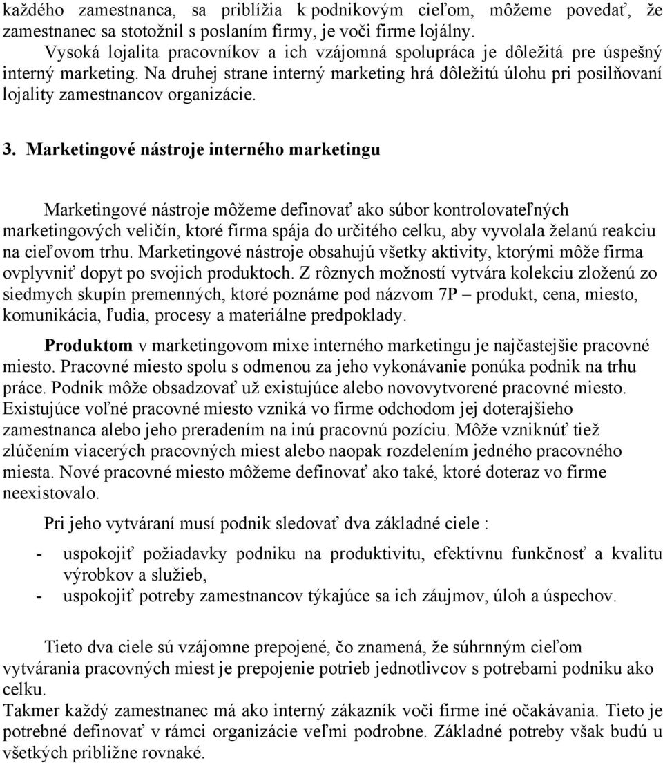 Na druhej strane interný marketing hrá dôležitú úlohu pri posilňovaní lojality zamestnancov organizácie. 3.