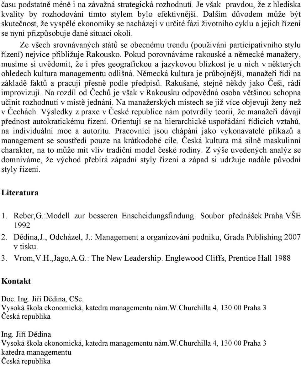 Ze všech srovnávaných států se obecnému trendu (používání participativního stylu řízení) nejvíce přibližuje Rakousko.