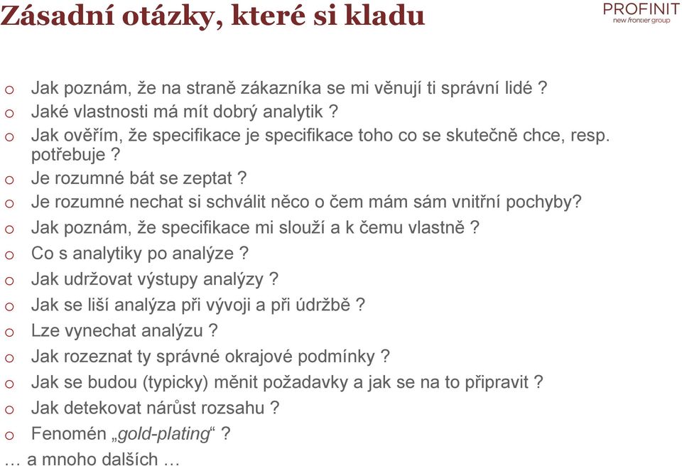 Je rzumné nechat si schválit něc čem mám sám vnitřní pchyby? Jak pznám, že specifikace mi služí a k čemu vlastně? C s analytiky p analýze?