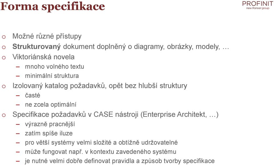 pžadavků v CASE nástrji (Enterprise Architekt, ) výrazně pracnější zatím spíše iluze pr větší systémy velmi slžité a