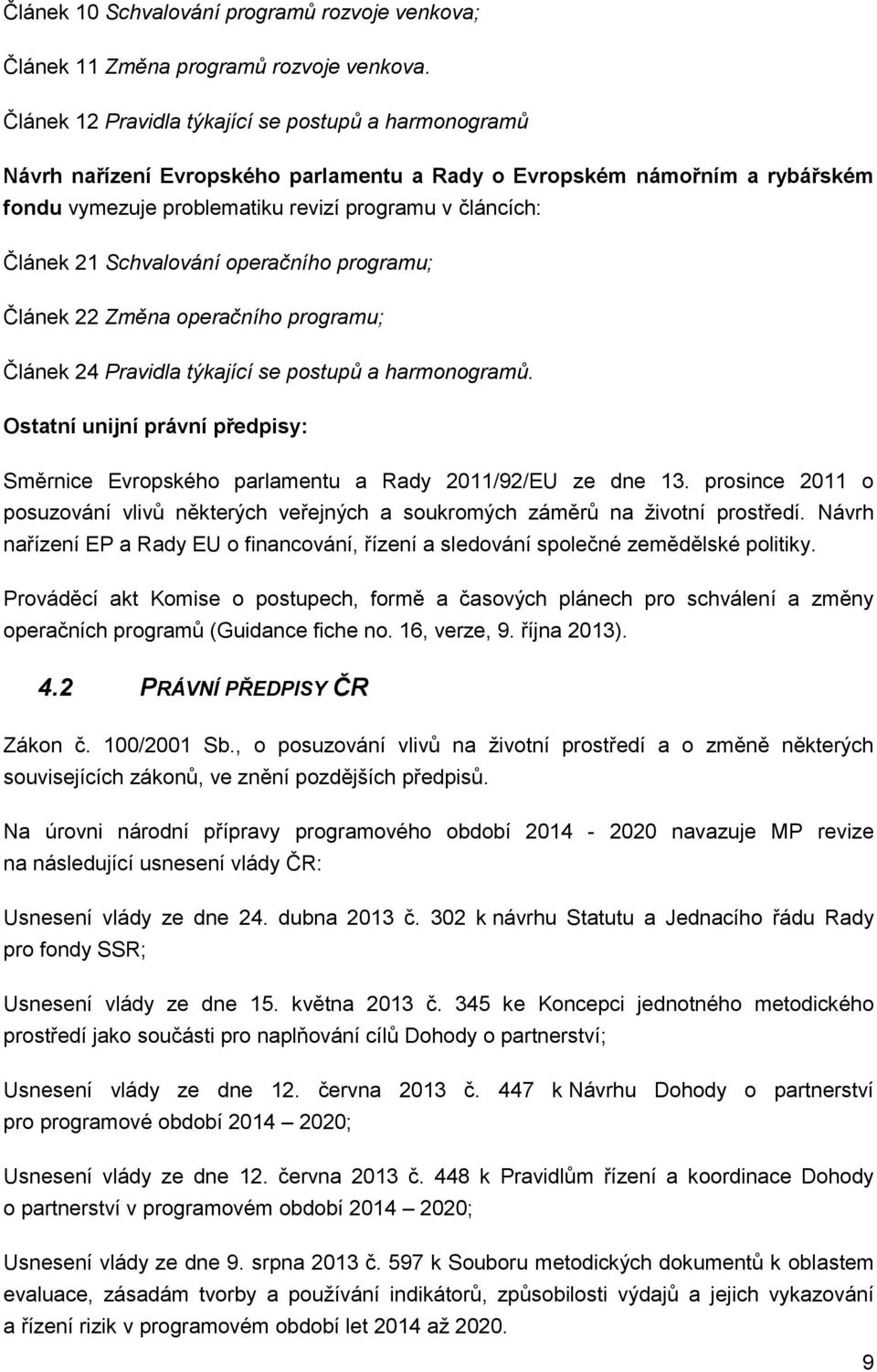 Schvalování operačního programu; Článek 22 Změna operačního programu; Článek 24 Pravidla týkající se postupů a harmonogramů.