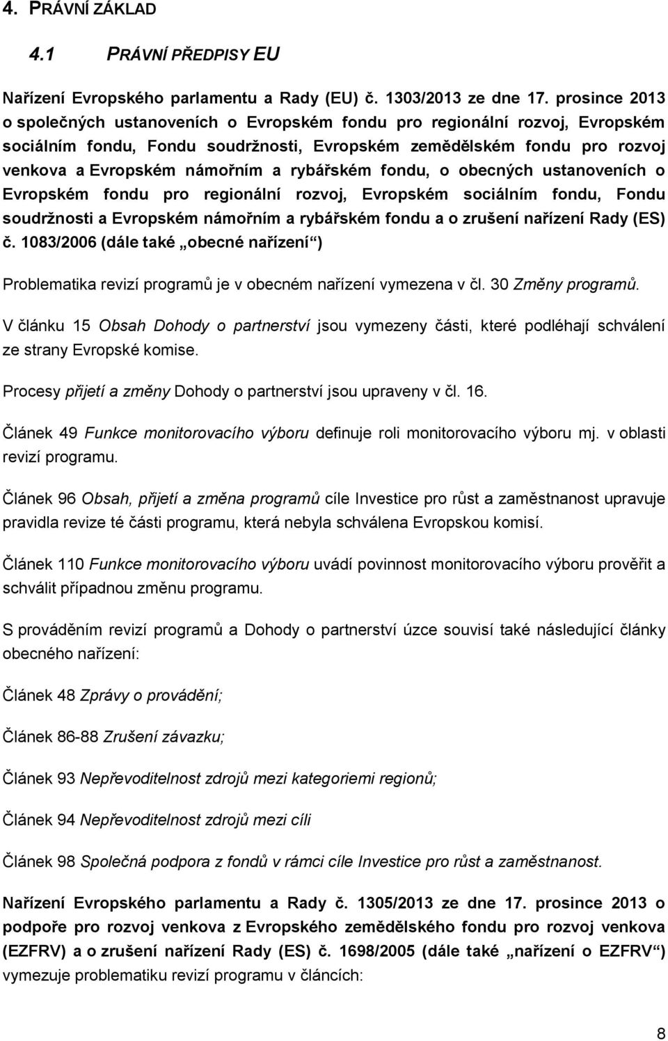 rybářském fondu, o obecných ustanoveních o Evropském fondu pro regionální rozvoj, Evropském sociálním fondu, Fondu soudržnosti a Evropském námořním a rybářském fondu a o zrušení nařízení Rady (ES) č.