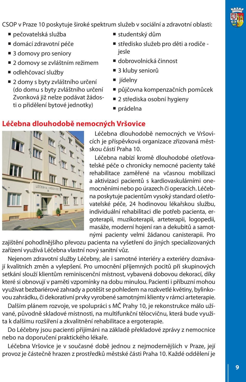 Zvonková již nelze podávat žádosti o přidělení bytové jednotky) 2 střediska osobní hygieny prádelna Léčebna dlouhodobě nemocných Vršovice Léčebna dlouhodobě nemocných ve Vršovicích je příspěvková