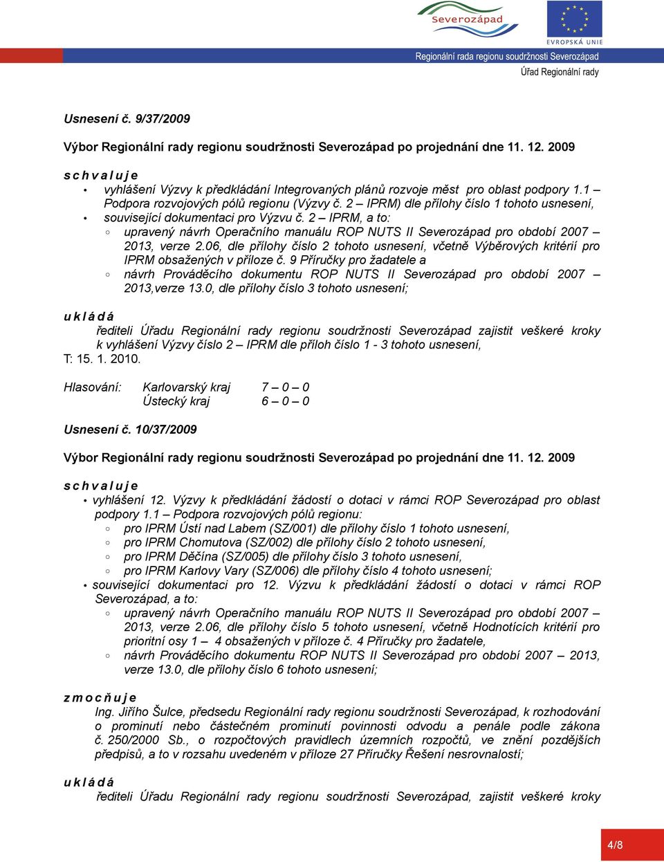 06, dle přílohy číslo 2 tohoto usnesení, včetně Výběrových kritérií pro IPRM obsažených v příloze č.