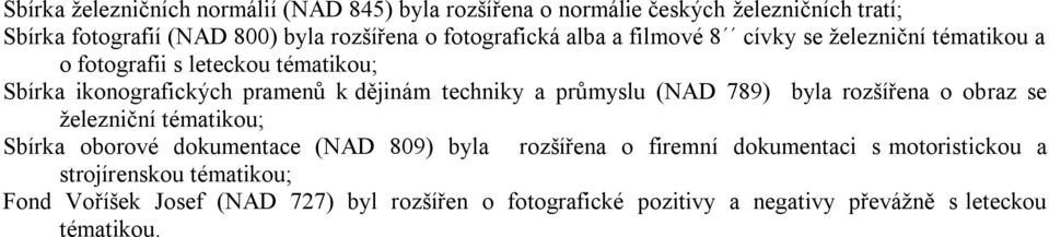 techniky a průmyslu (NAD 789) byla rozšířena o obraz se železniční tématikou; Sbírka oborové dokumentace (NAD 809) byla rozšířena o firemní