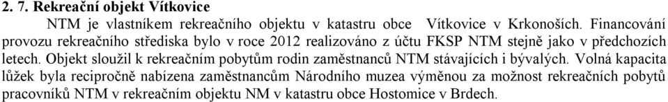 Objekt sloužil k rekreačním pobytům rodin zaměstnanců NTM stávajících i bývalých.