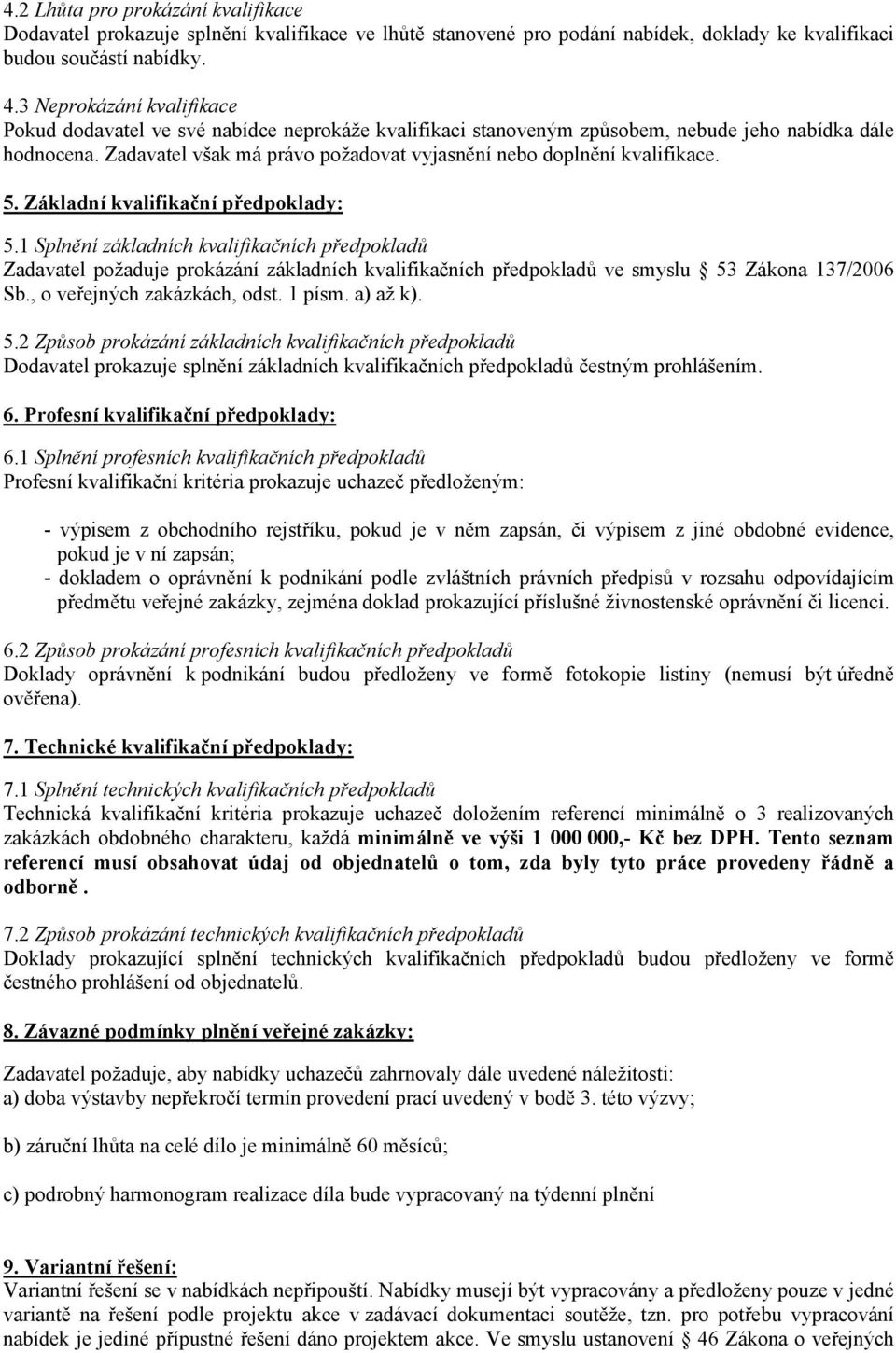 Zadavatel však má právo požadovat vyjasnění nebo doplnění kvalifikace. 5. Základní kvalifikační předpoklady: 5.