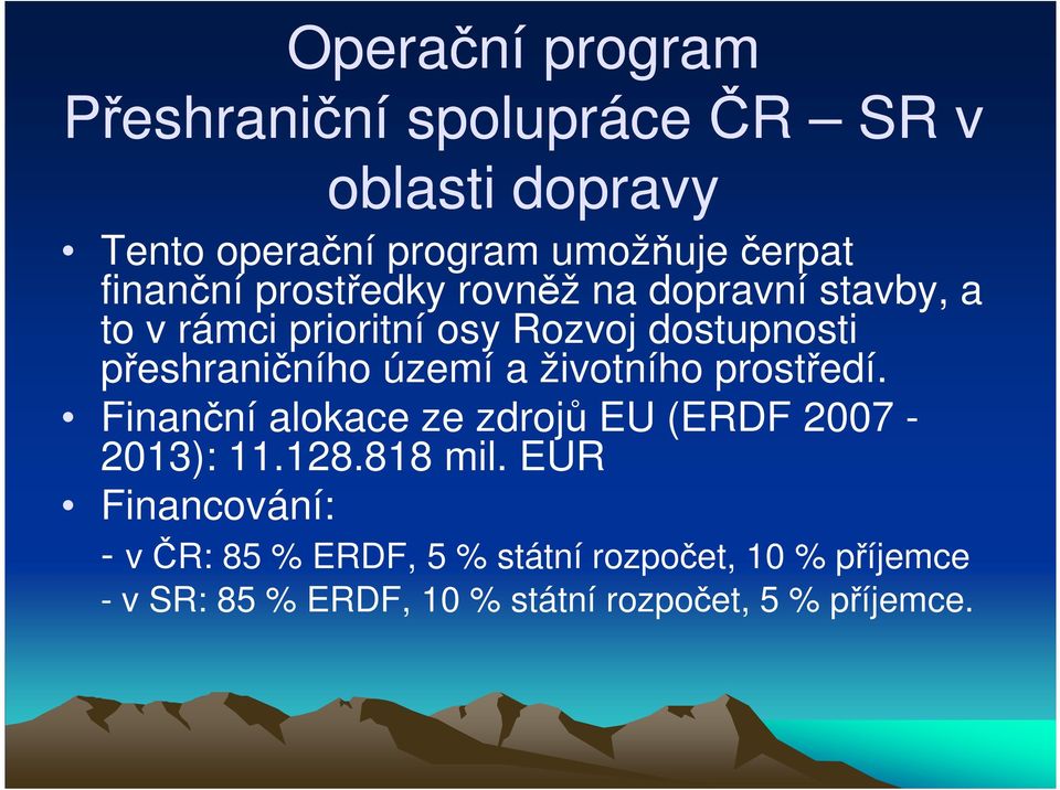 území a životního prostředí. Finanční alokace ze zdrojů EU (ERDF 2007-2013): 11.128.818 mil.