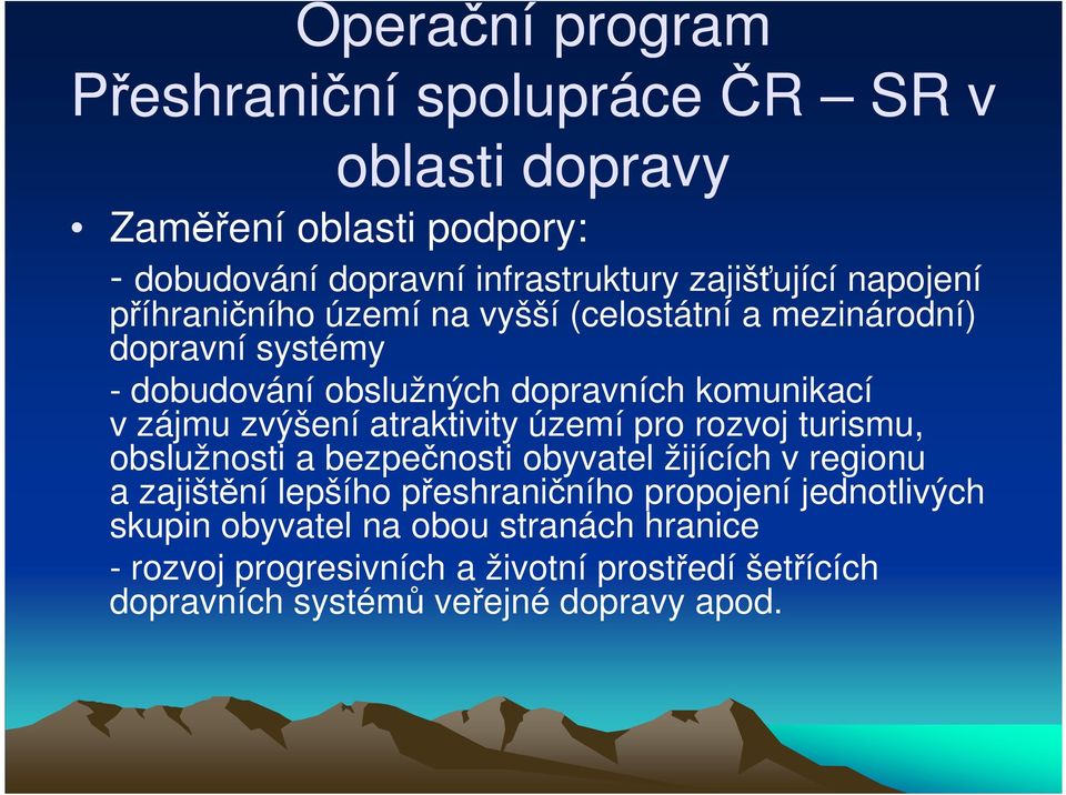 zvýšení atraktivity území pro rozvoj turismu, obslužnosti a bezpečnosti obyvatel žijících v regionu a zajištění lepšího přeshraničního