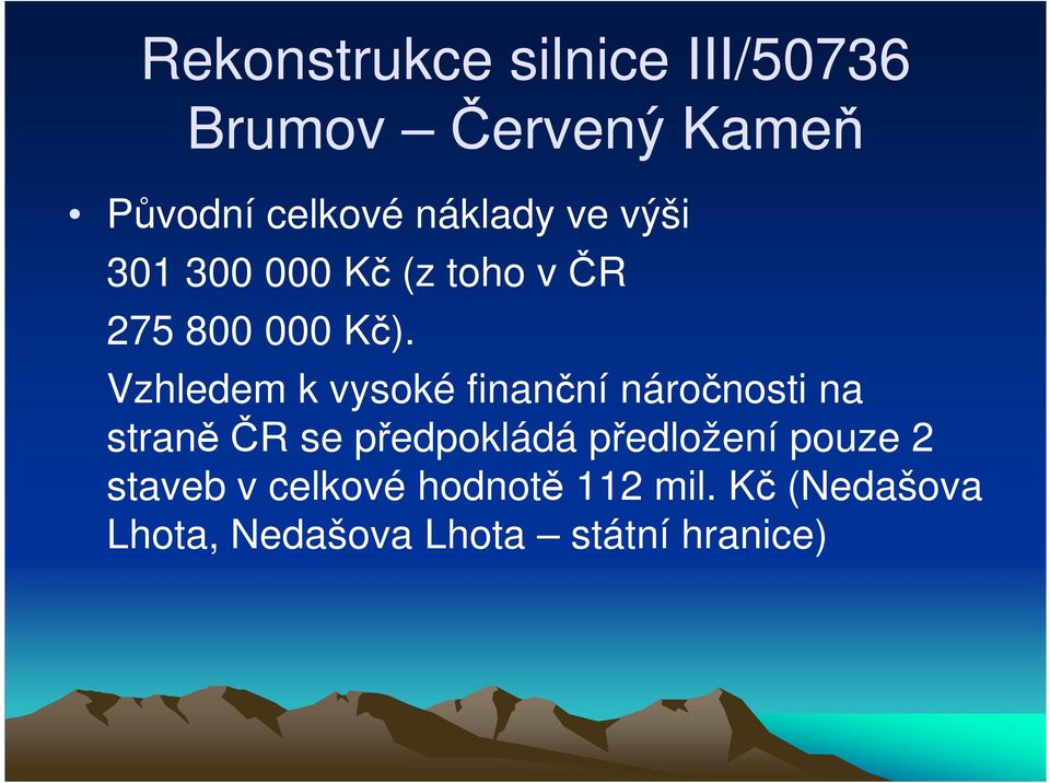 Vzhledem k vysoké finanční náročnosti na Vzhledem k vysoké finanční náročnosti na