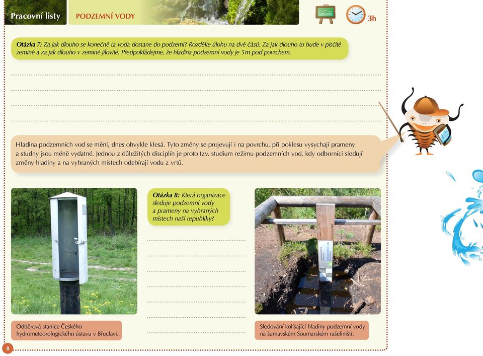 Tyto změny se projevují i na povrchu, při poklesu vysychají prameny a studny jsou méně vydatné. Jednou z důležitých disciplín je proto tzv.