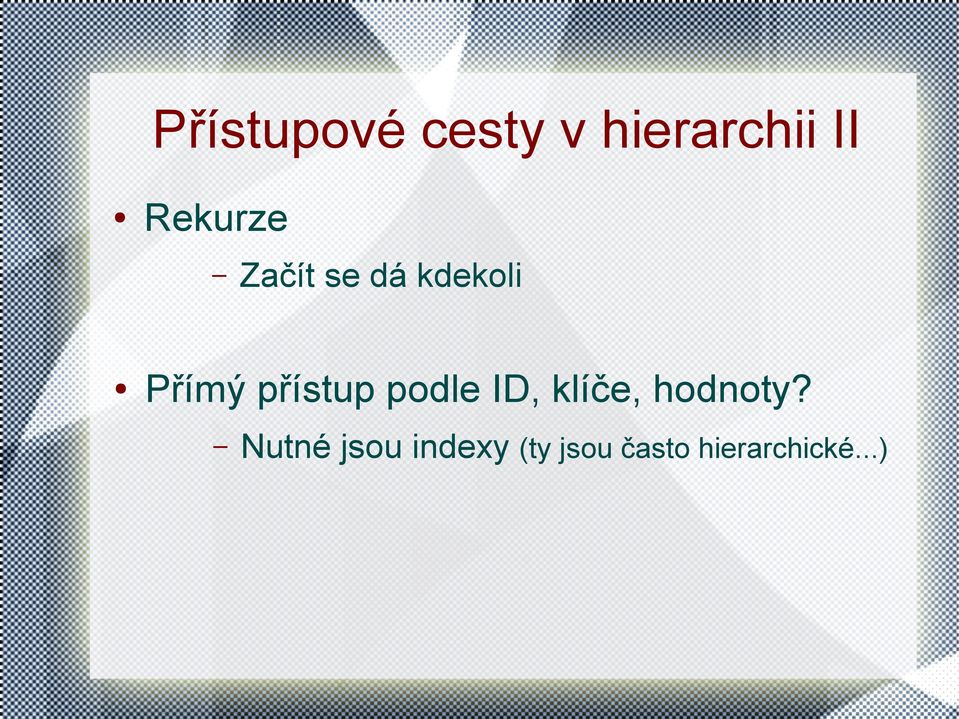 přístup podle ID, klíče, hodnoty?