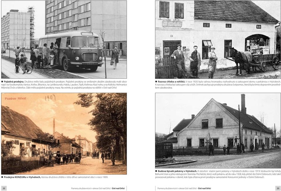 Na snímku je pojízdná prodejna na sídlišti v Ústí nad Orlicí Rozvoz chleba a rohlíků. V roce 1920 bylo valnou hromadou rozhodnuto o zakoupení domu s pekárnou v Hylvátech.
