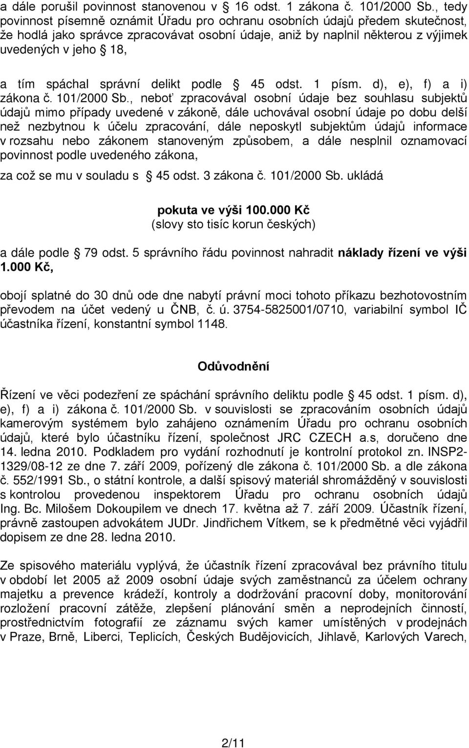 spáchal správní delikt podle 45 odst. 1 písm. d), e), f) a i) zákona č. 101/2000 Sb.