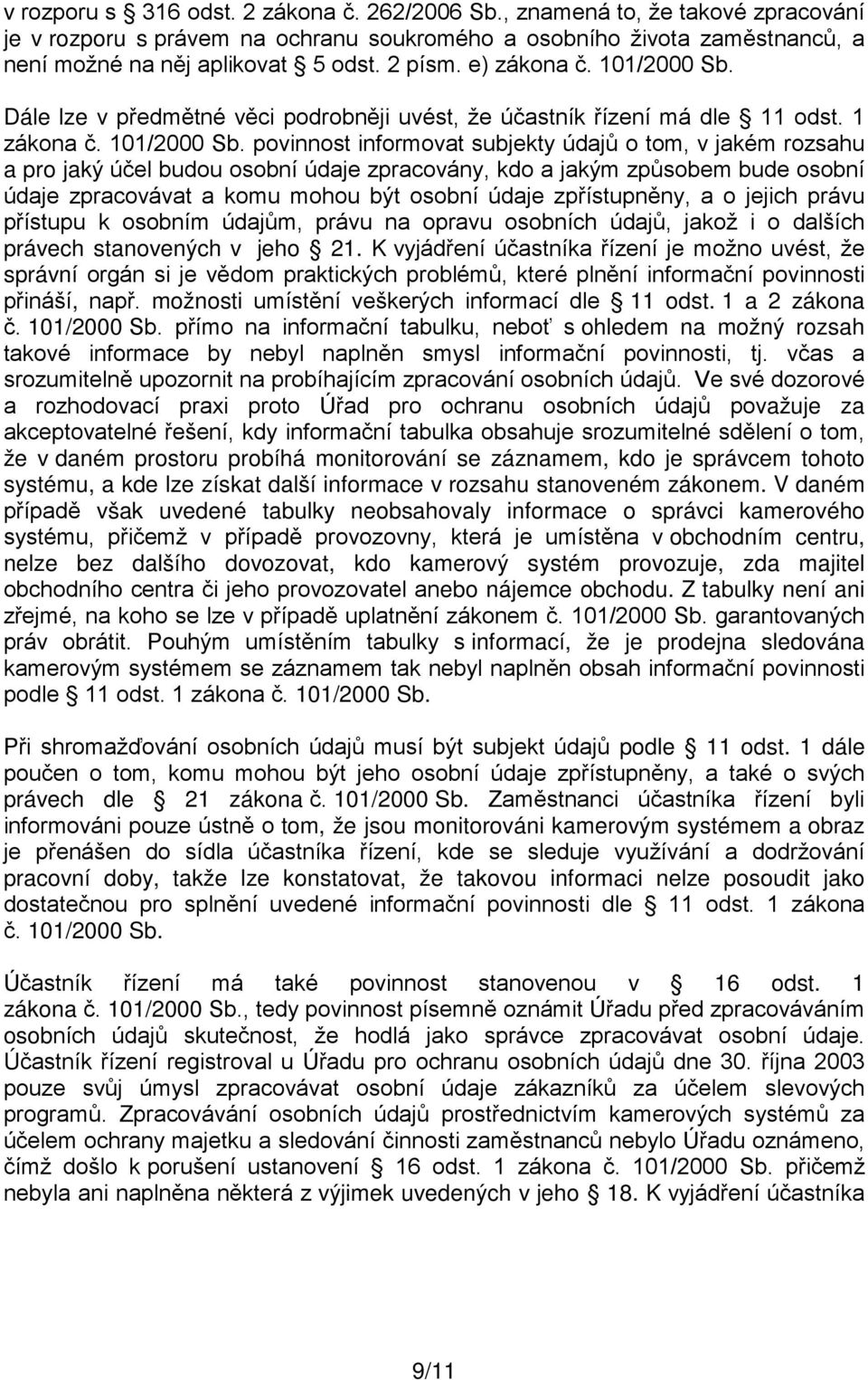 Dále lze v předmětné věci podrobněji uvést, že účastník řízení má dle 11 odst. 1 zákona č. 101/2000 Sb.