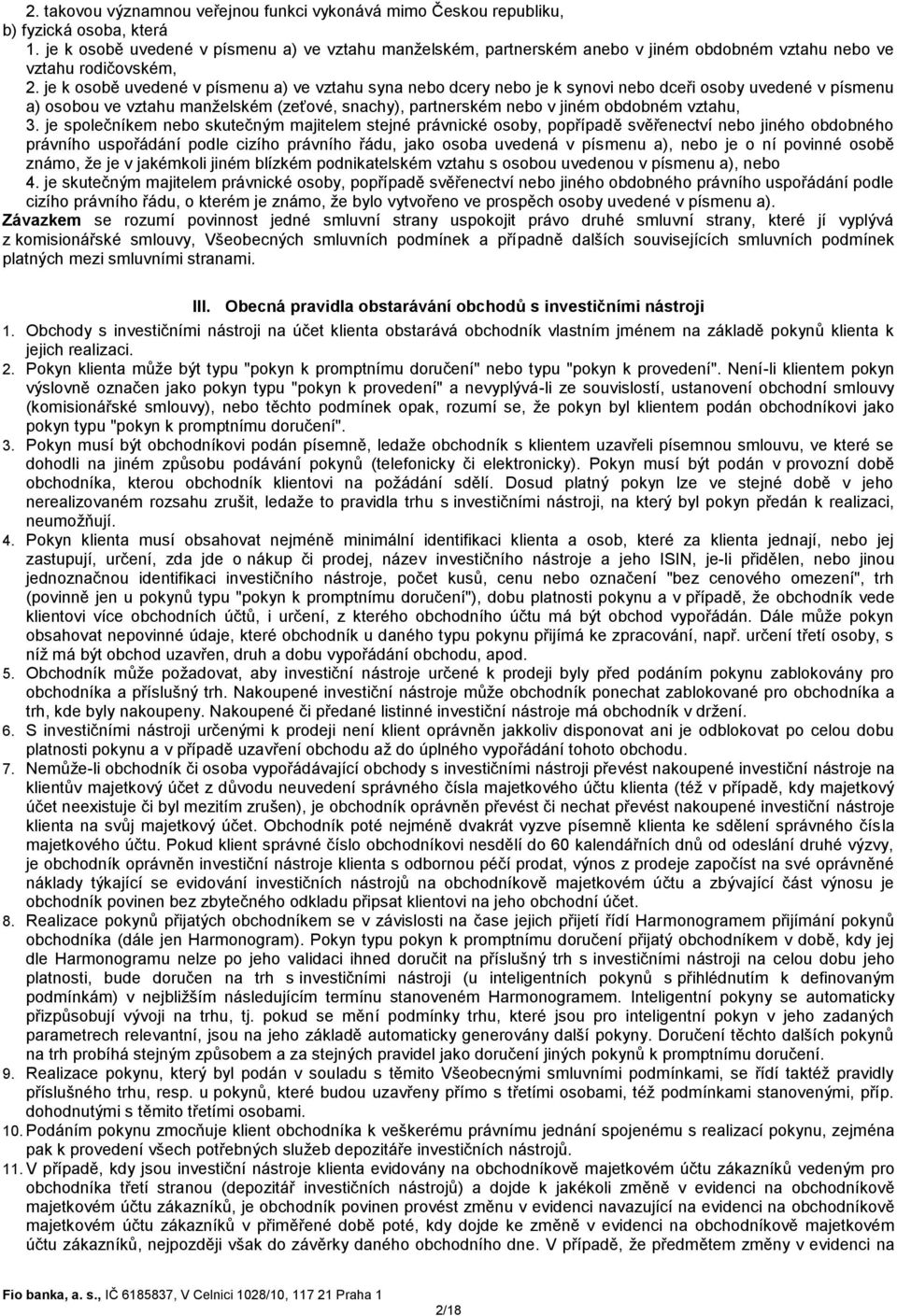 je k osobě uvedené v písmenu a) ve vztahu syna nebo dcery nebo je k synovi nebo dceři osoby uvedené v písmenu a) osobou ve vztahu manželském (zeťové, snachy), partnerském nebo v jiném obdobném