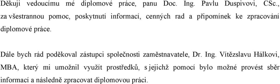 práce. Dále bych rád poděkoval zástupci společnosti zaměstnavatele, Dr. Ing.