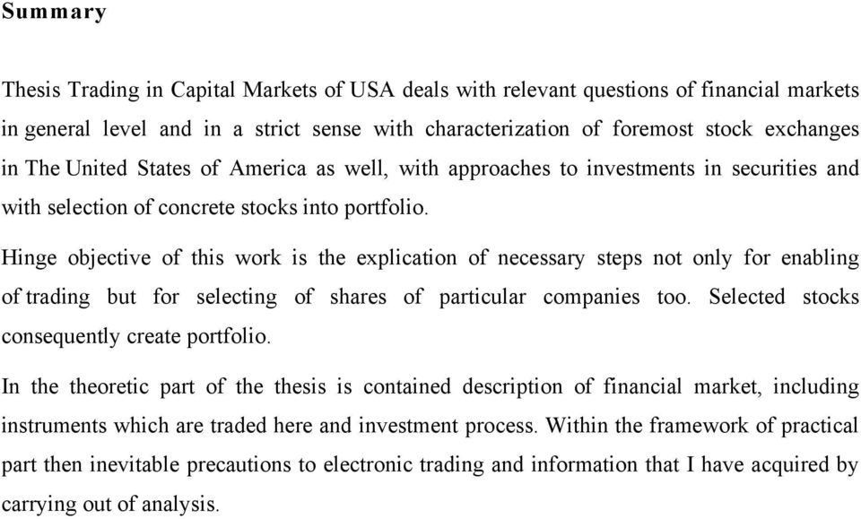 Hinge objective of this work is the explication of necessary steps not only for enabling of trading but for selecting of shares of particular companies too.