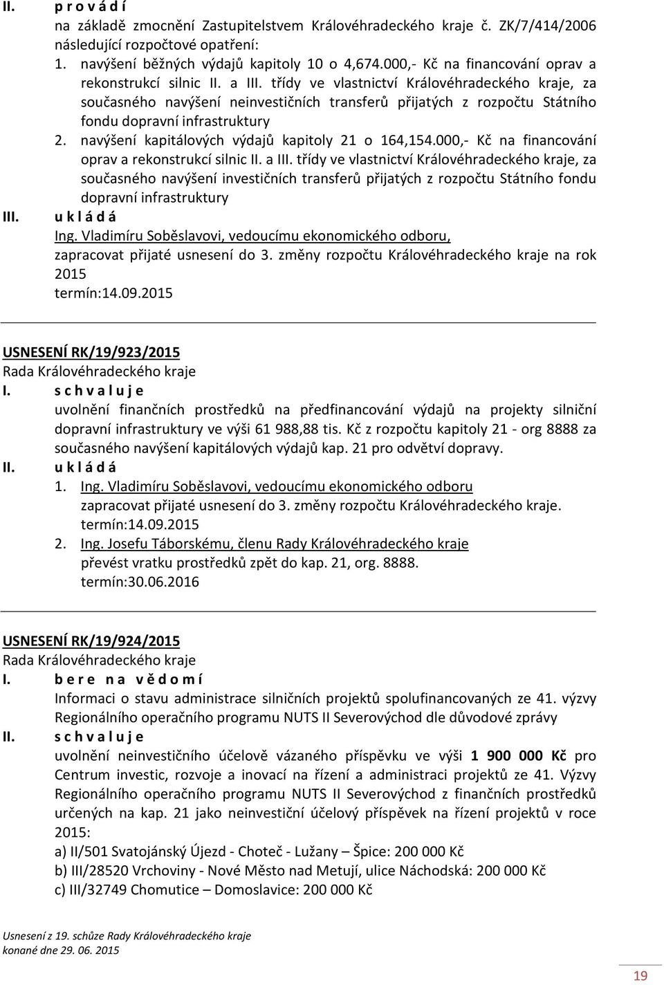 třídy ve vlastnictví Královéhradeckého kraje, za současného navýšení neinvestičních transferů přijatých z rozpočtu Státního fondu dopravní infrastruktury 2.