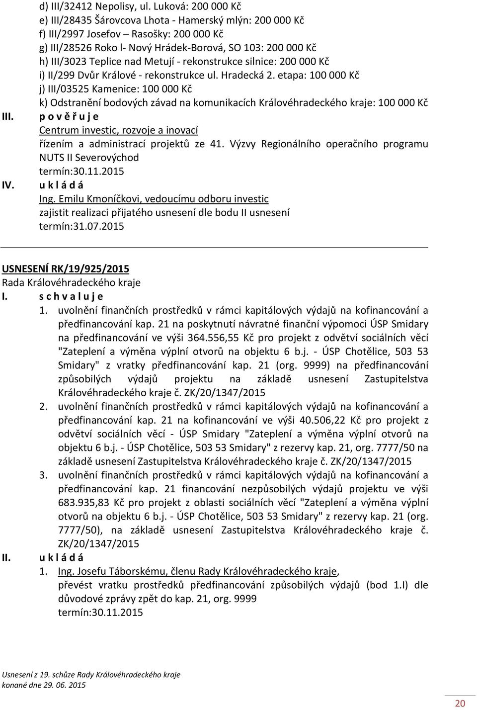 Metují - rekonstrukce silnice: 200000 Kč i) II/299 Dvůr Králové - rekonstrukce ul. Hradecká 2.