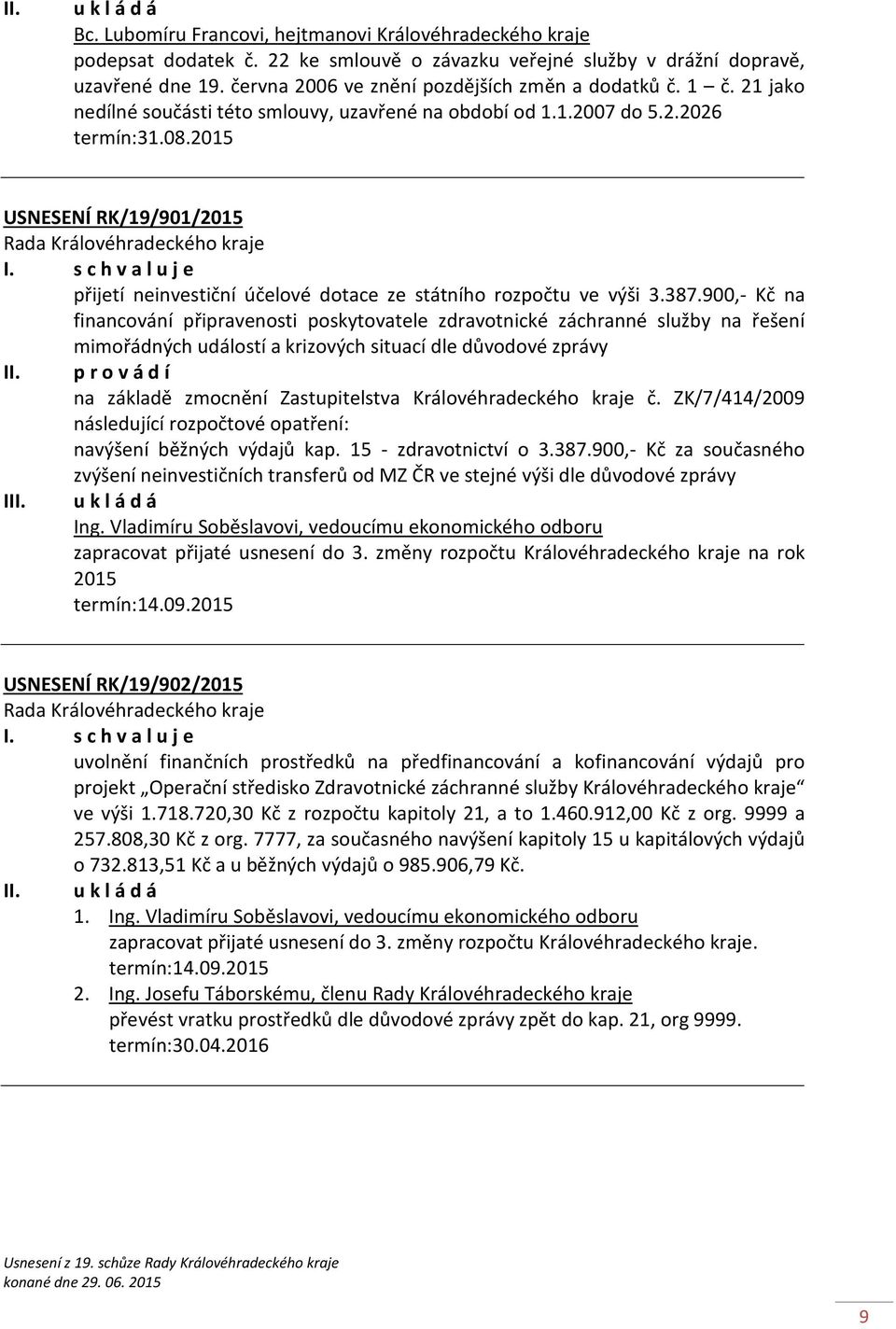 2015 USNESENÍ RK/19/901/2015 přijetí neinvestiční účelové dotace ze státního rozpočtu ve výši 3.387.