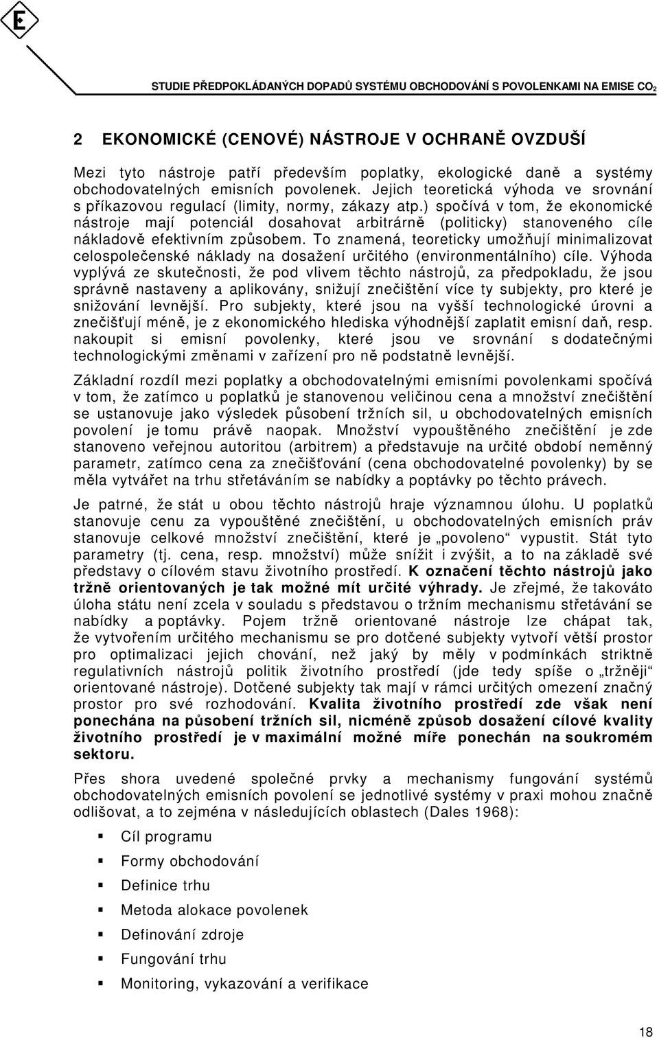 ) spočívá v tom, že ekonomické nástroje mají potenciál dosahovat arbitrárně (politicky) stanoveného cíle nákladově efektivním způsobem.