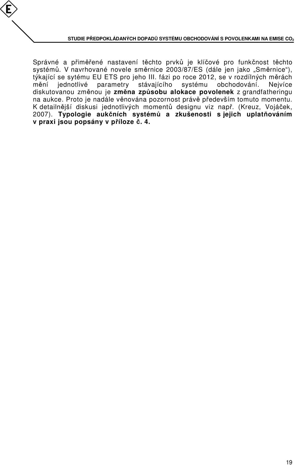 fázi po roce 2012, se v rozdílných měrách mění jednotlivé parametry stávajícího systému obchodování.