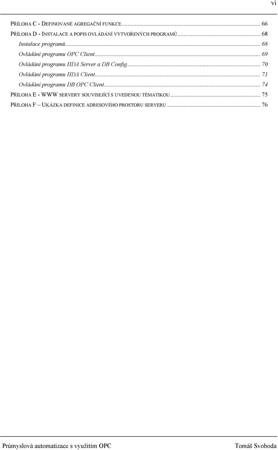 .. 68 Ovládání programu OPC Client... 69 Ovládání programu HDA Server a DB Config.