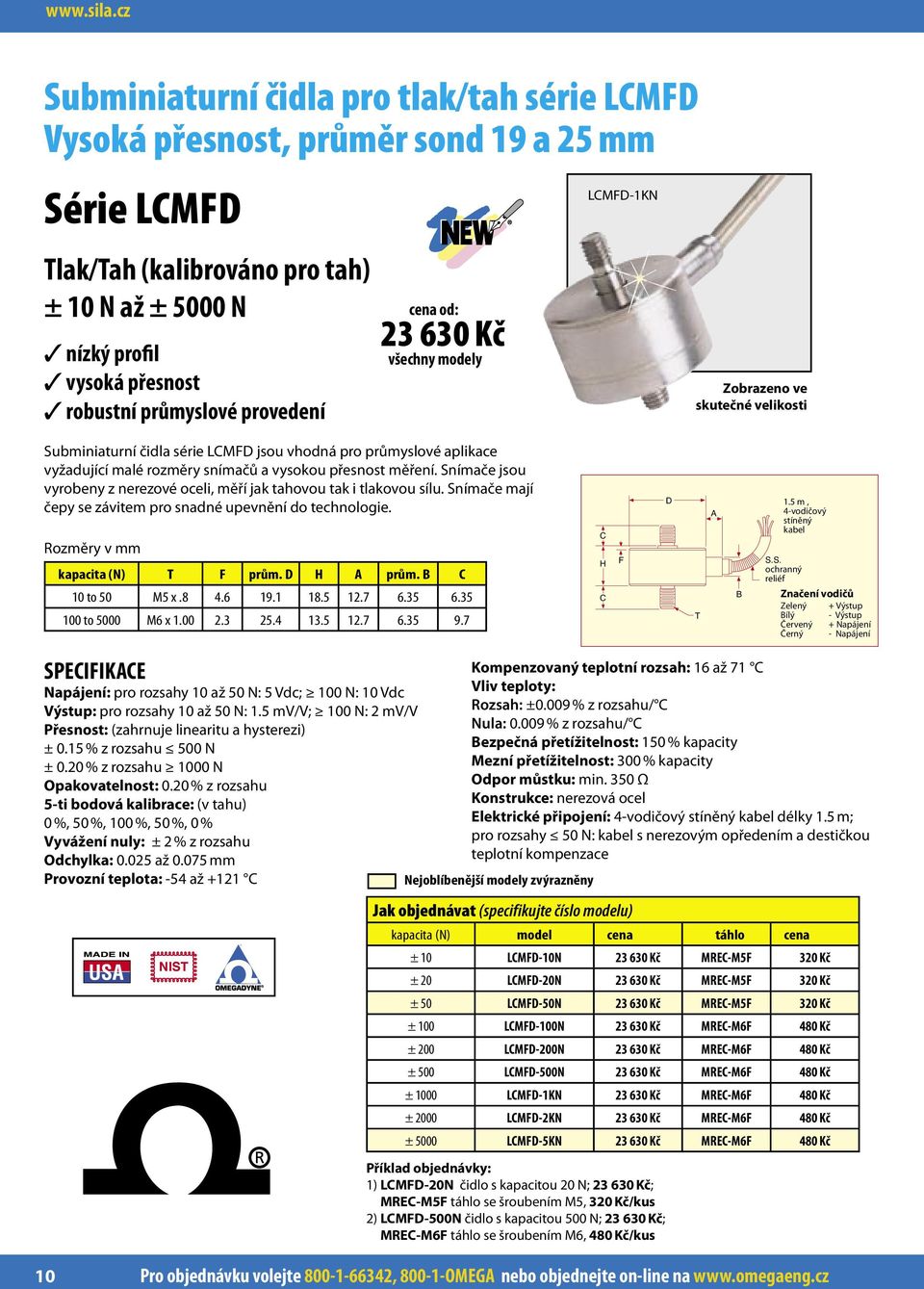 provedení 23 630 Kč všechny modely LCMFD-1KN Zobrazeno ve skutečné velikosti Subminiaturní čidla série LCMFD jsou vhodná pro průmyslové aplikace vyžadující malé rozměry snímačů a vysokou přesnost