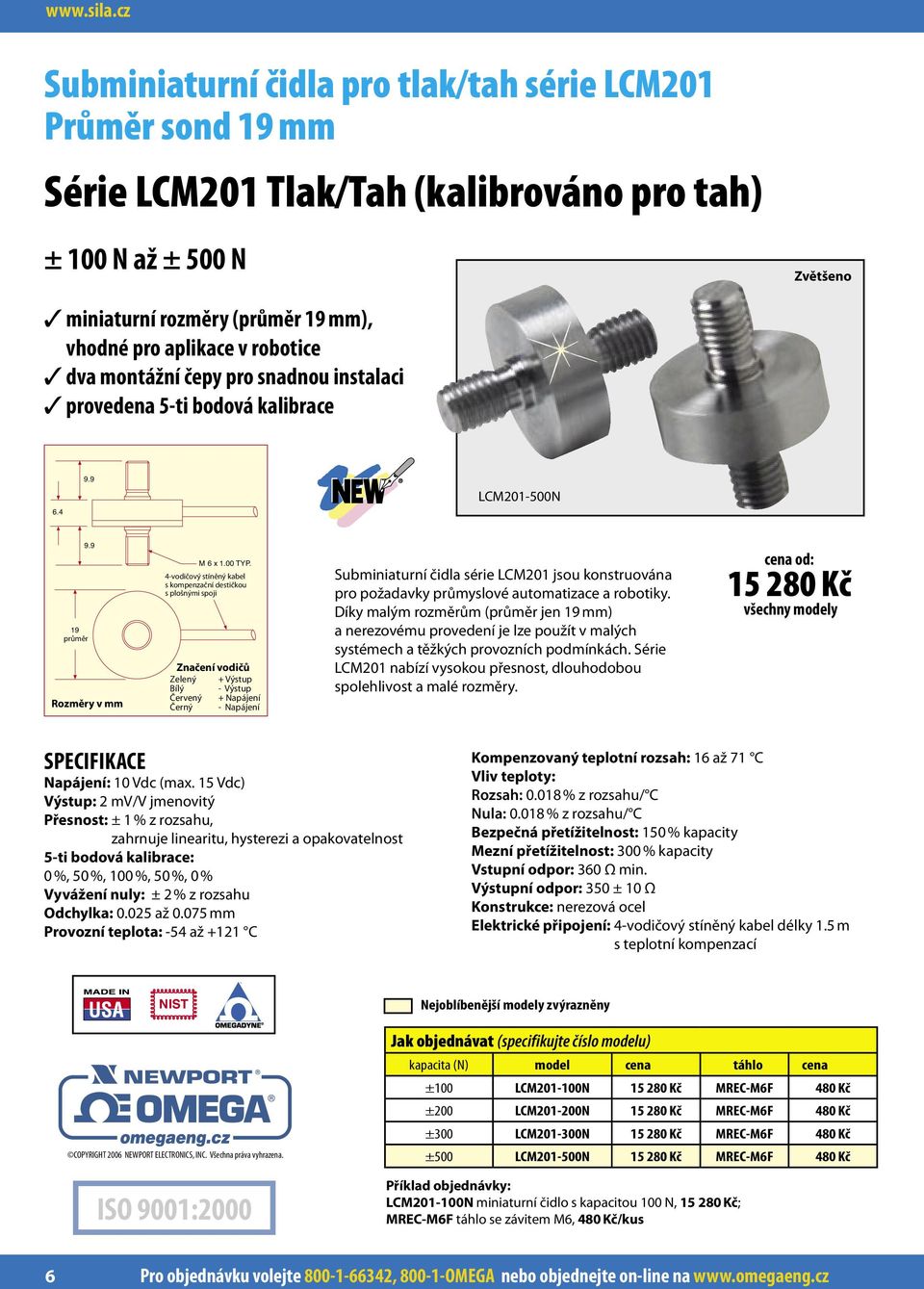 robotice dva montážní čepy pro snadnou instalaci provedena 5-ti bodová kalibrace 6.4 9.9 LCM201-500N 9.9 19 průměr Rozměry v mm M 6 x 1.00 TYP.